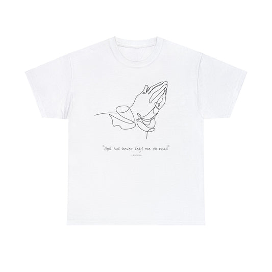 Cotton Cadence: "God has never left me on read" White Tee